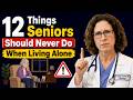 If You're Over 65 and Living Alone, Stop Doing These 12 Things Right Now