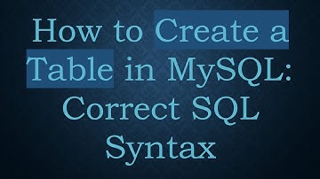 How to Create a Table in MySQL: Correct SQL Syntax