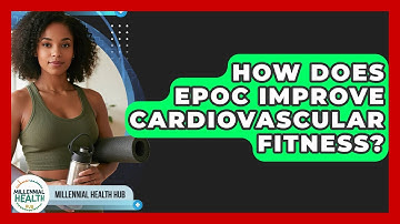 How Does EPOC Improve Cardiovascular Fitness? - Millennial Health Hub