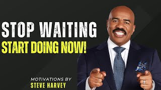 Stop Waiting, Start Doing: Steve Harvey’s Ultimate #motivation