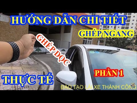 Video HƯỚNG DẪN CHI TIẾT LÙI XE, GHÉP DỌC, GHÉP NGANG NGOÀI... - youtube