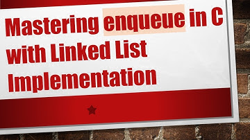 Mastering enqueue in C with Linked List Implementation