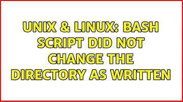 Unix & Linux: Bash script did not change the directory as written