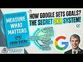 Measure What Matters | John Doerr Summary: The System Google Used to Grow 10,000x