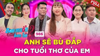 Bạn Muốn Hẹn Hò #986| Bạn thân 10 năm ĐẨY THUYỀN cưc mạnh cho bạn cùng phòng tìm chồng NHƯ Ý