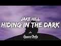 Jake Hill Hiding In The Dark Lyrics 
