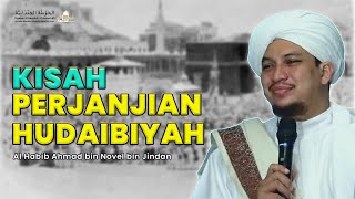Kisah Perjanjian Hudaibiyah Oleh Al Habib Ahmad bin Novel bin Jindan