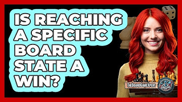 Is Reaching A Specific Board State A Win?