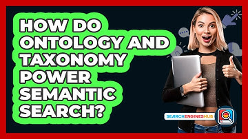 How Do Ontology And Taxonomy Power Semantic Search? - SearchEnginesHub.com