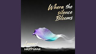 Whera the silence Blooms