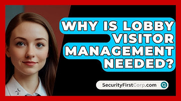 Why Is Lobby Visitor Management Needed? - SecurityFirstCorp.com