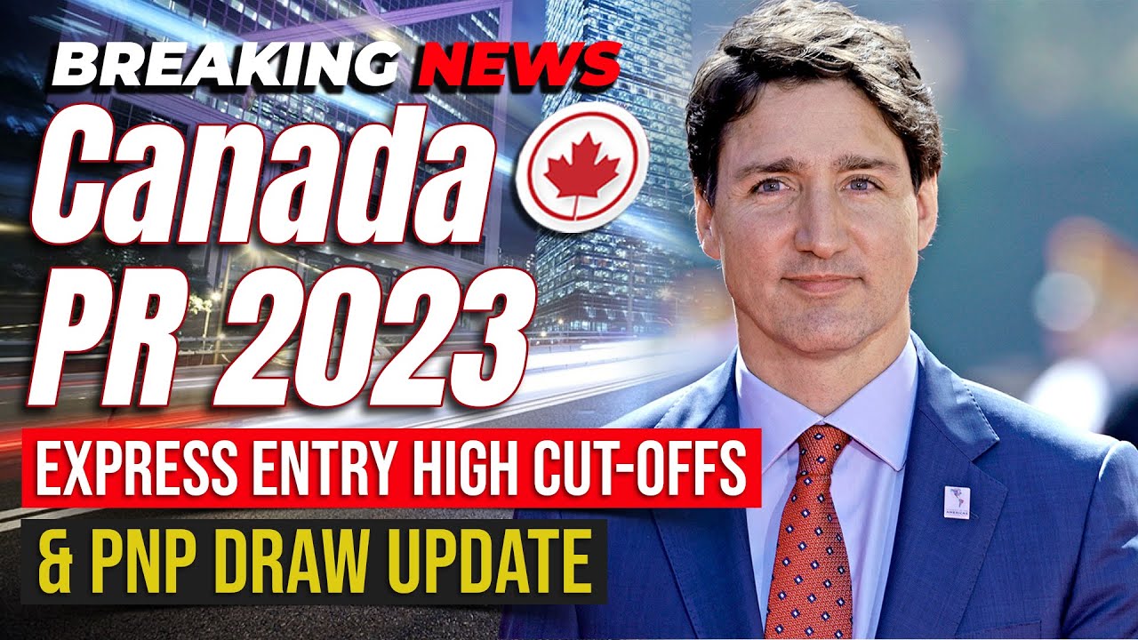 Canada Immigration PR 2023 : Express Entry High Cut-Offs & PNP Draw ...