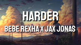 Harder - Bebe Rexha X Jax Jonas (Lyrics)