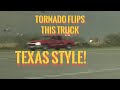 TORNADO FLIPS TRUCK THEY DRIVE AWAY!