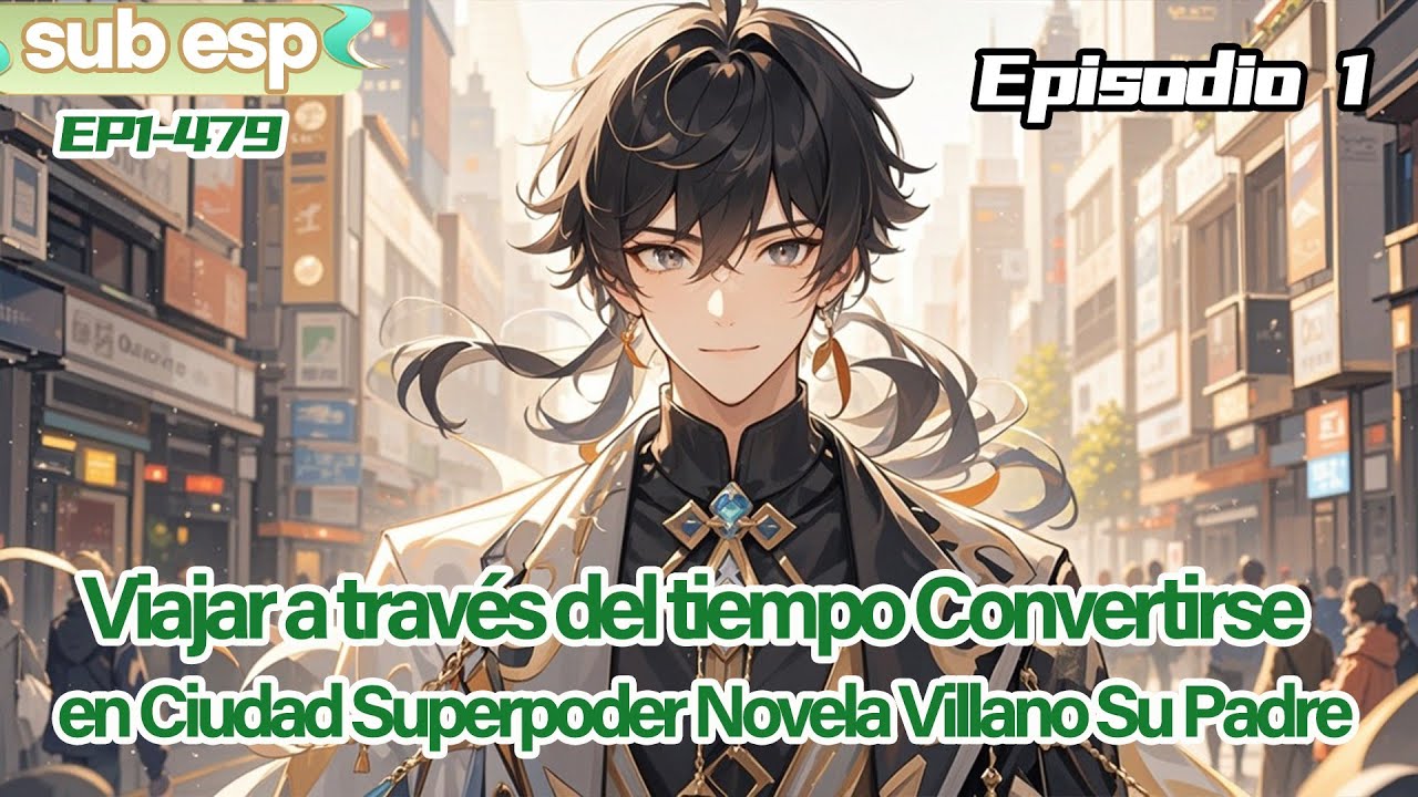 【Sistema】Viajar a través del tiempo Convertirse en Ciudad Superpoder Novela Villano Su Padre【1 of 2】
