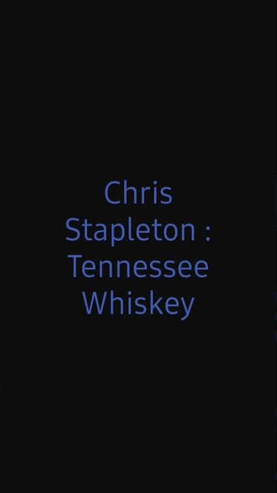 Chris Stapleton : Tennessee Whiskey