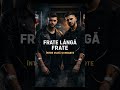 Frate lângă Frate 💔