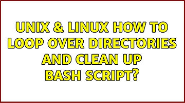 Unix & Linux: How to loop over directories and clean up bash script?
