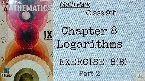 Logarithms|Ex 8(B)Part 2|Class 9 ICSE|Concise Selina