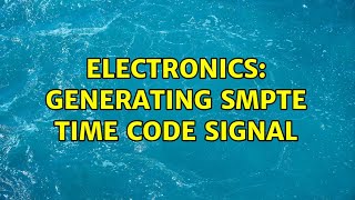 Electronics: Generating SMPTE time code signal