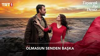 Olmasun Senden Başka 🎧 Taşacak Bu Deniz Dizi Müziği