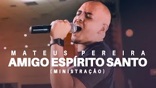 Mateus Pereira  - Amigo Espírito Santo (Ministração)