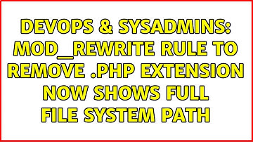 DevOps & SysAdmins: mod_rewrite rule to remove .php extension now shows full file system path