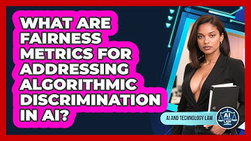 What Are Fairness Metrics For Addressing Algorithmic Discrimination In AI? - AI and Technology Law