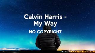Calvin Harris - My Way / No Copyright