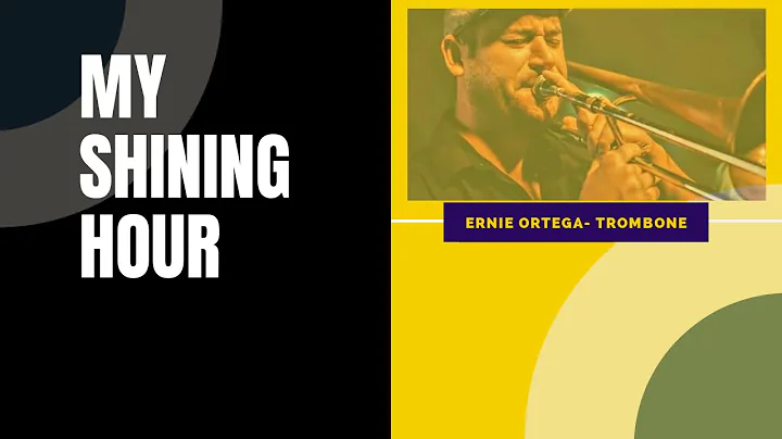 Ernie Ortega Trombone My Shining Hour