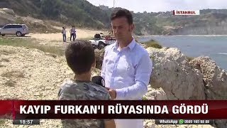 Kayıp Furkanı Rüyasında Gördü - 11 Ağustos 2017