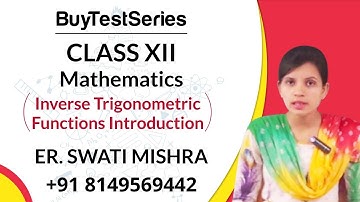 Class XII MATHS (Inverse trigonometric functions) Video Lectures by Er. Swati Mishra