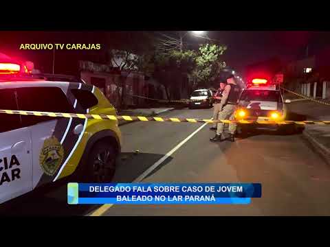DELEGADO FALA SOBRE CASO DE JOVEM BALEADO NO LAR PARANÁ