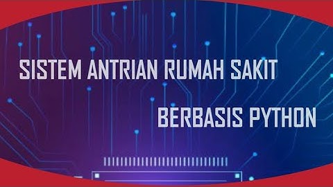 Membuat Sistem Antrian Rumah Sakit Sederhana Dengan Python (UAS) KELOMPOK 7