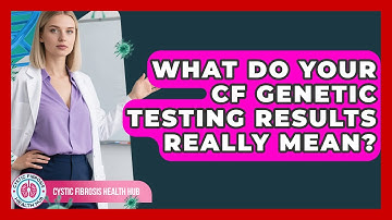 What Do Your CF Genetic Testing Results Really Mean? - Cystic Fibrosis Health Hub