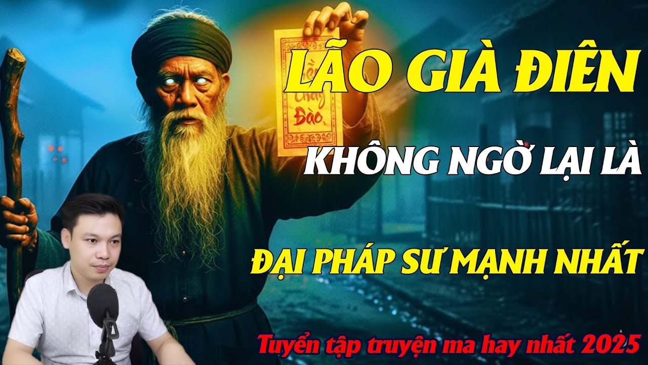 TRUYỆN MA ĐÌNH SOẠN : LÃO GIÀ ĐIÊN KHÔNG NGỜ LẠI LÀ ĐẠI PHÁP SƯ MẠNH NHẤT || KINH DỊ