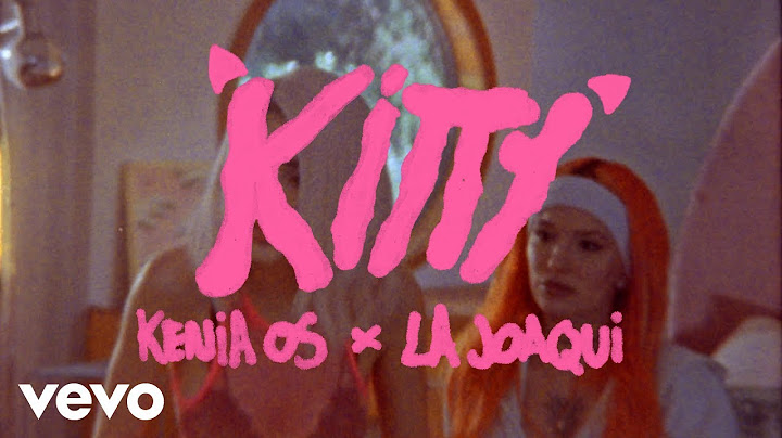 Kenia Os, La Joaqui - Kitty (Letra / Lyrics)