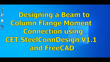 Using CET.SteelConnDesign V1.1 and FreeCAD to Design a Beam to Column Flange Moment Connection