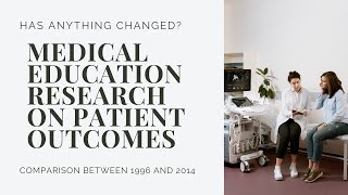 Medical Education Research on Patient Outcomes: Has Anything Changed After Two Decades?