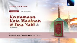 Keutamaan Kota Madinah dan Doa Nabi ﷺ Bag. 3 | Dr. Muhammad Yusran Anshar, Lc., M.A.