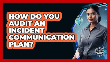 How Do You Audit An Incident Communication Plan?