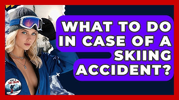What To Do In Case Of A Skiing Accident? - Ask A Ski Bum