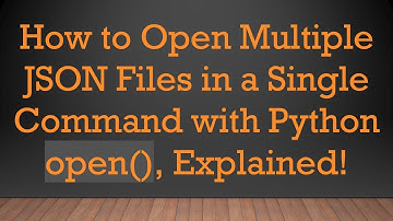 How to Open Multiple JSON Files in a Single Command with Python open(), Explained!