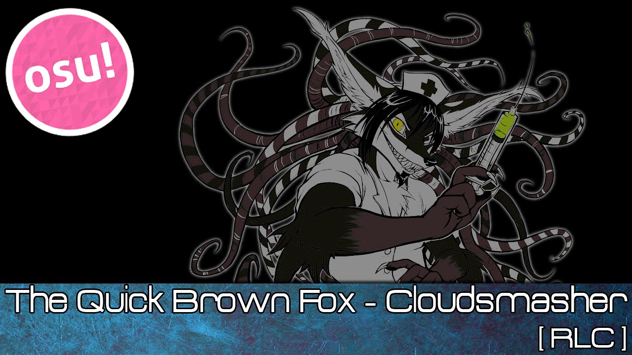 osu! - The Quick Brown Fox - Cloudsmasher [RLC] - Played by Doomsday ...