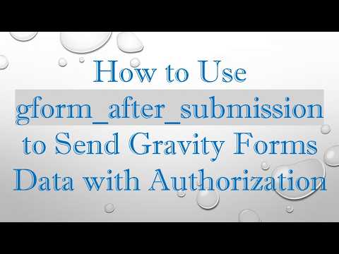 How to Use gform_after_submission to Send Gravity Forms Data with Authorization