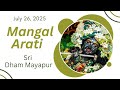 Mangal Arati Sri Dham Mayapur July 26 2025 Mangal Arati Sri Dham Mayapur July 26 2025