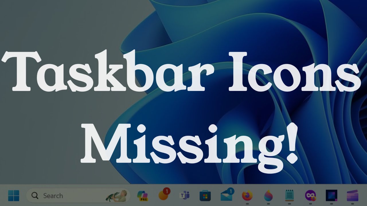 Taskbar Icons Missing/Not Showing in Windows 10 & 11 {Two Solutions