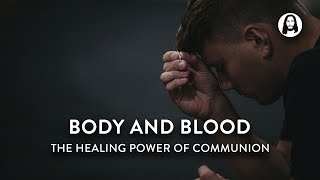 Body and Blood - The Healing Power of Communion | Michael Koulianos