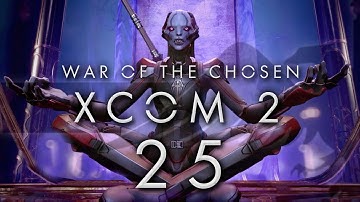 XCOM 2 War of the Chosen #25 CHOSEN FORTRESS ASSAULT - XCOM 2 WOTC Gameplay / Let