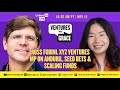 Ross Fubini, XYZ Ventures MP on Anduril, Seed Bets & Scaling Funds